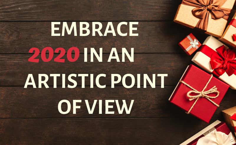 Embrace 2020 in an artistic point of view