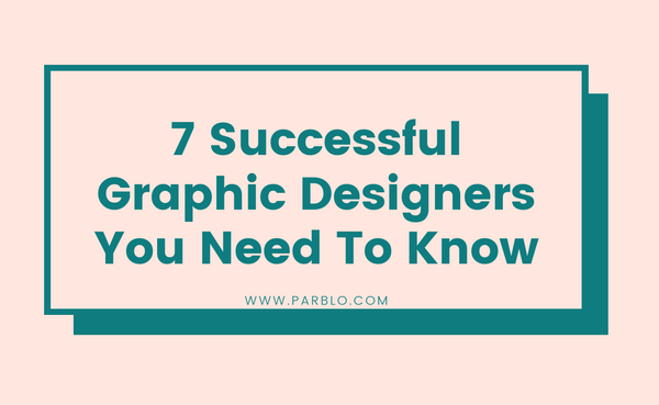 7 Successful Graphic Designers You Need To Know