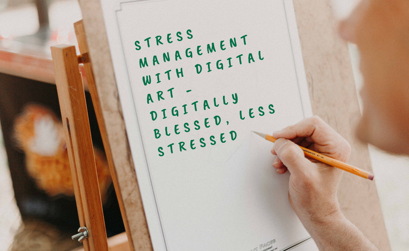 Stress Management With Digital Art - DIGITALLY BLESSED, LESS STRESSED