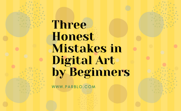 Three Honest Mistakes in Digital Art by Beginners